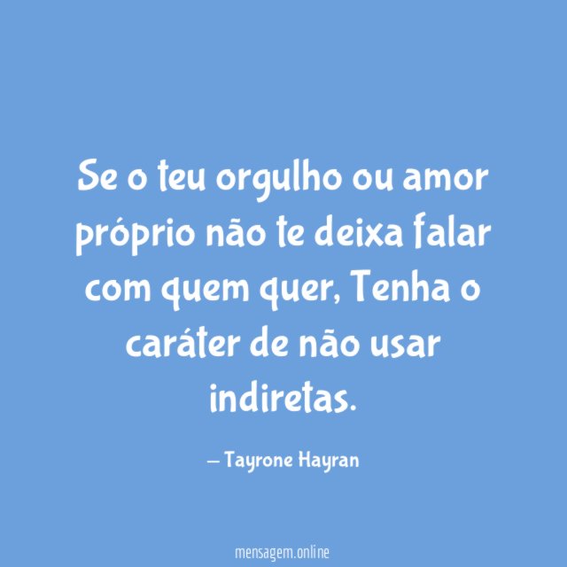Se o teu orgulho ou amor próprio não
