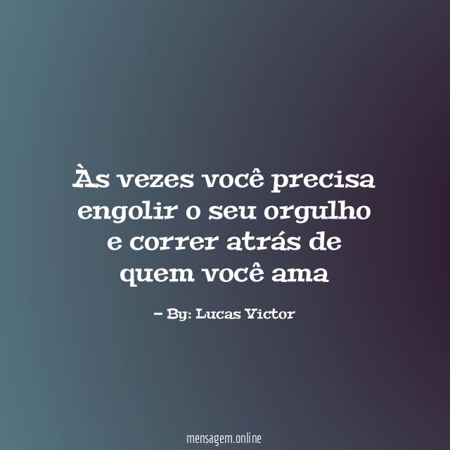 Às vezes você precisa engolir o seu orgulho