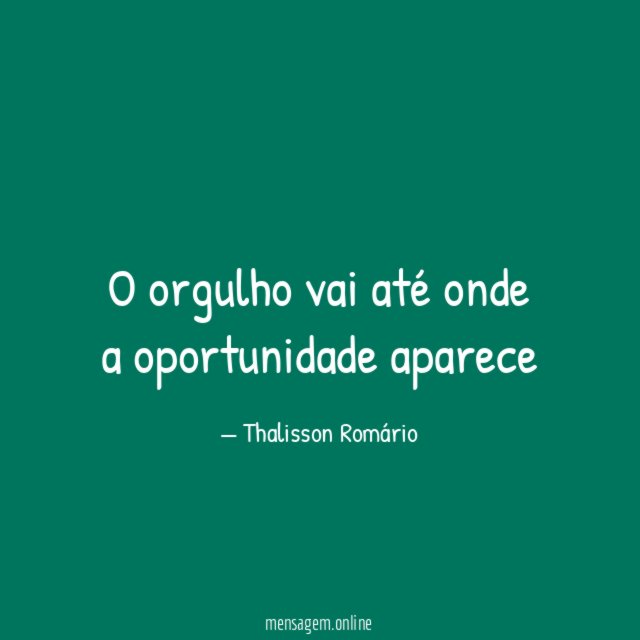 O orgulho vai até onde a oportunidade aparece