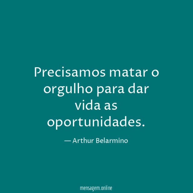 Precisamos matar o orgulho para dar vida as oportunidades