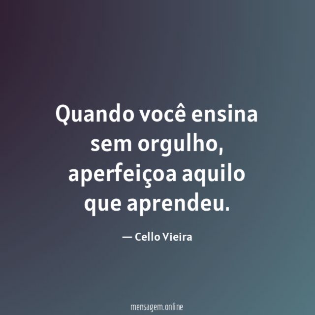 Quando você ensina sem orgulho