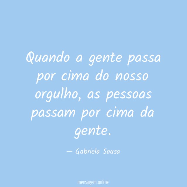 Quando a gente passa por cima do nosso orgulho