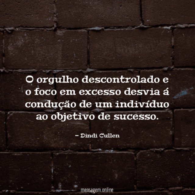 O orgulho descontrolado e o foco em excesso