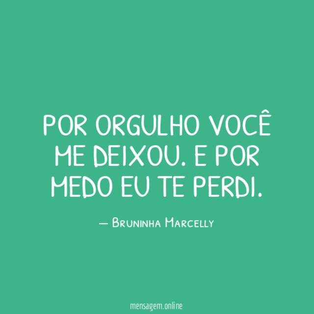 Por orgulho você me deixou