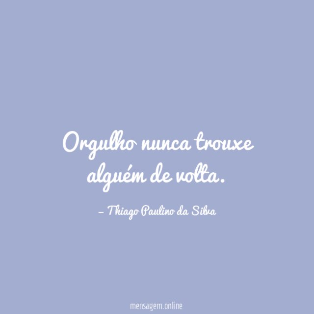 Orgulho nunca trouxe alguém de volta