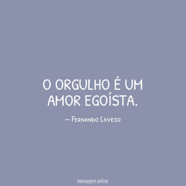 O orgulho é um amor egoísta
