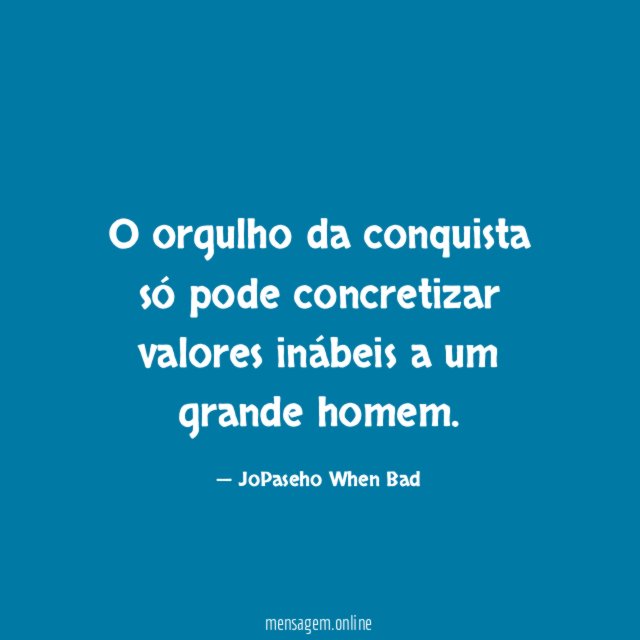 O orgulho da conquista só pode concretizar valores