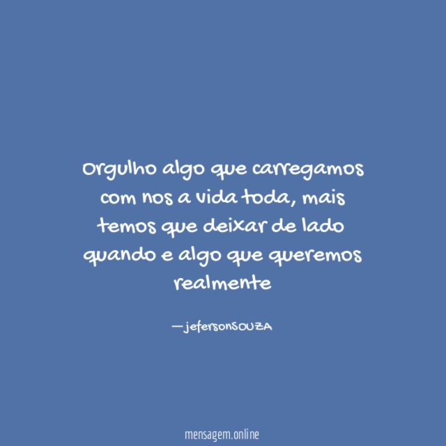 Orgulho algo que carregamos com nos a vida toda