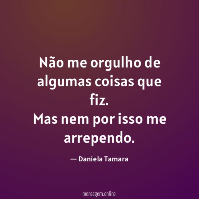 Não me orgulho de algumas coisas que fiz