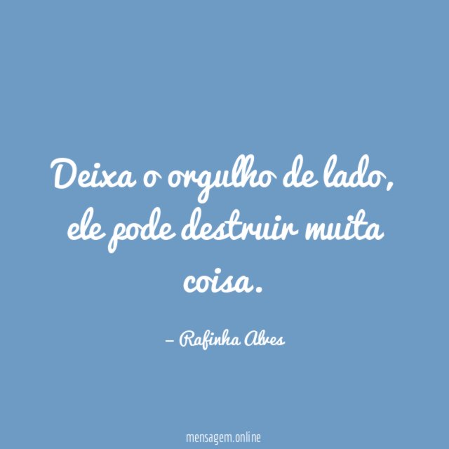 Deixa o orgulho de lado