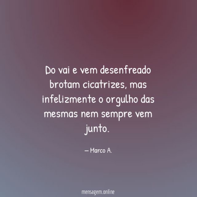 Do vai e vem desenfreado brotam cicatrizes