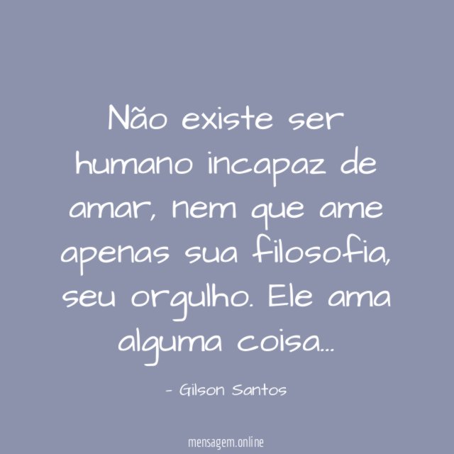 Não existe ser humano incapaz de amar