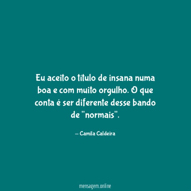 Eu aceito o título de insana numa boa