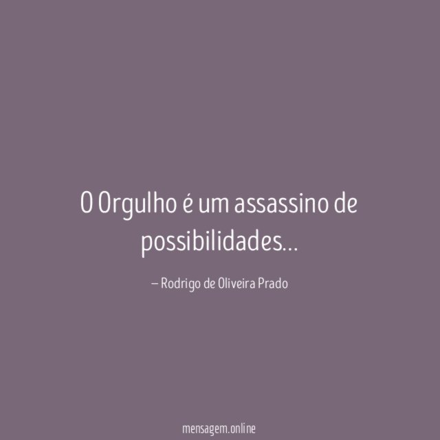 O Orgulho é um assassino de possibilidades