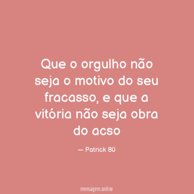Que o orgulho não seja o motivo do seu fracasso