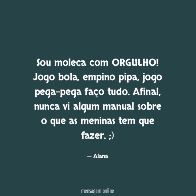 Sou moleca com ORGULHO