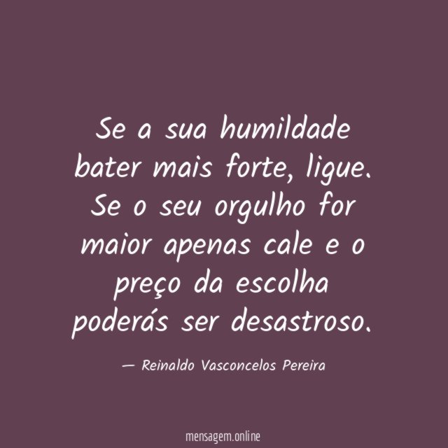 Se a sua humildade bater mais forte