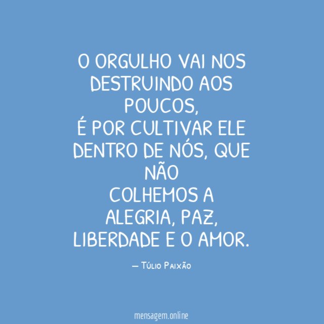 O ORGULHO VAI NOS DESTRUINDO AOS POUCOS