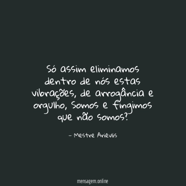 Só assim eliminamos dentro de nós estas vibrações