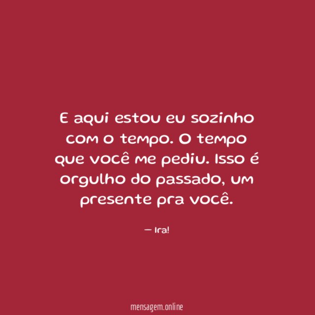 E aqui estou eu sozinho com o tempo