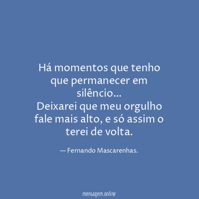 Há momentos que tenho que permanecer em silêncio