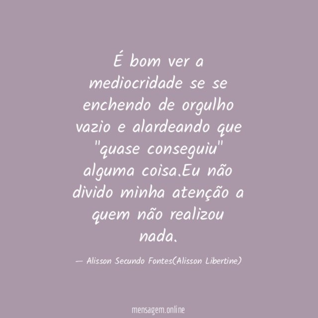 É bom ver a mediocridade se se enchendo
