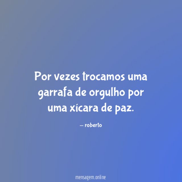 Por vezes trocamos uma garrafa de orgulho por