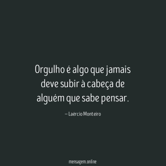 Orgulho é algo que jamais deve subir à