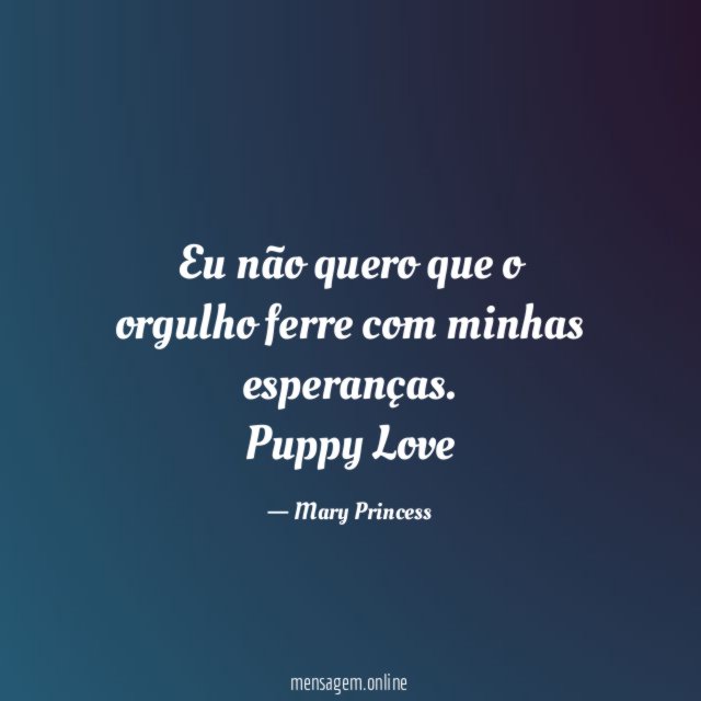 Eu não quero que o orgulho ferre com minhas esperanças.