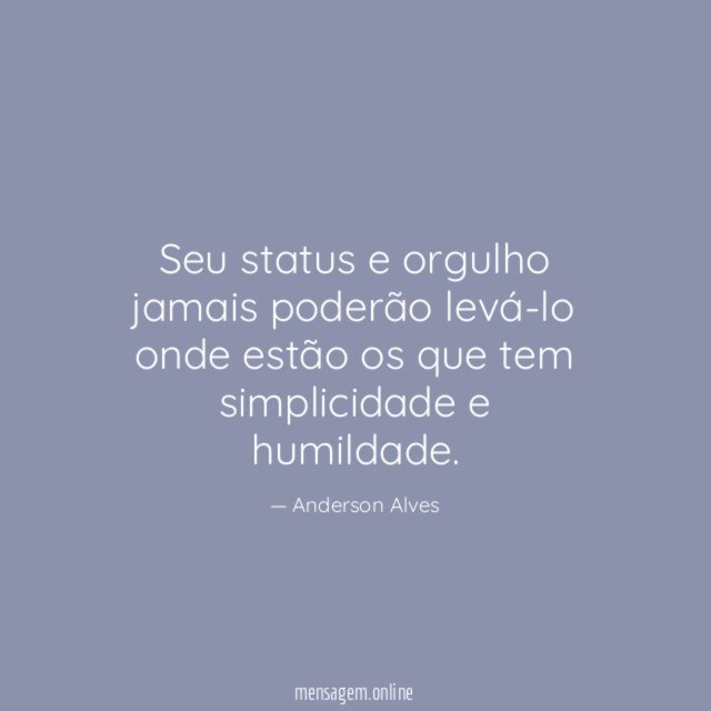 Seu status e orgulho jamais poderão levá-lo onde