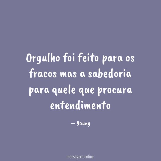 Orgulho foi feito para os fracos mas a