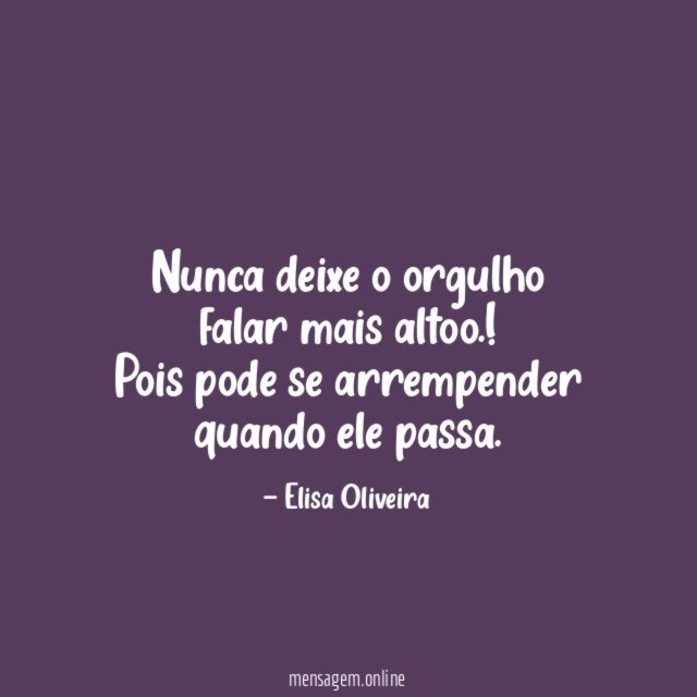 Nunca deixe o orgulho falar mais altoo