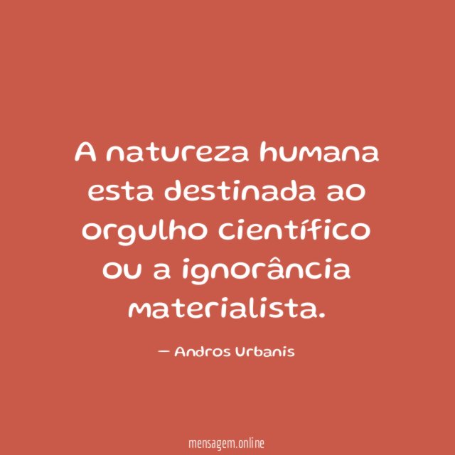 A natureza humana esta destinada ao orgulho científico