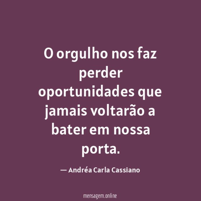 O orgulho nos faz perder oportunidades que jamais