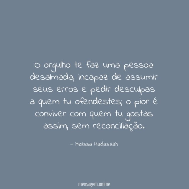 O orgulho te faz uma pessoa desalmada