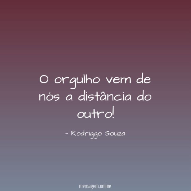 O orgulho vem de nós a distância do outro