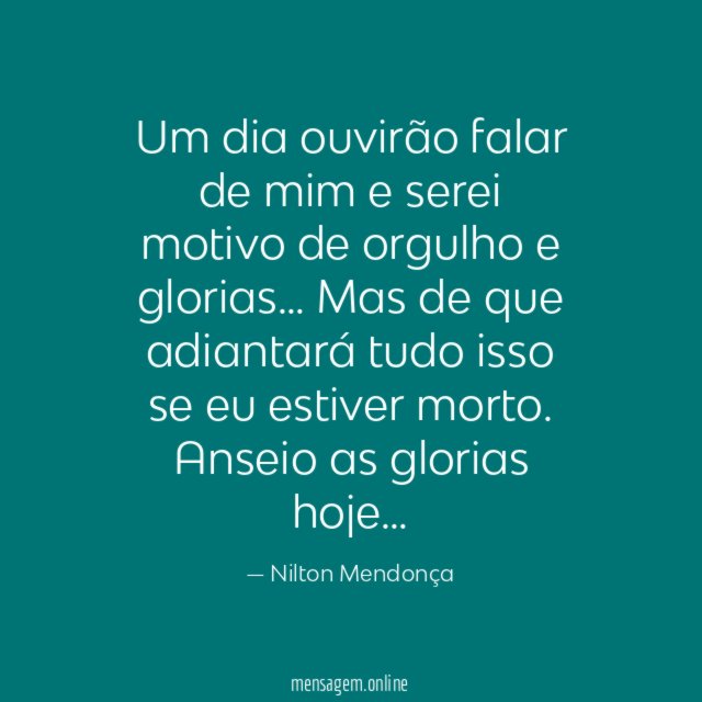 Um dia ouvirão falar de mim e serei