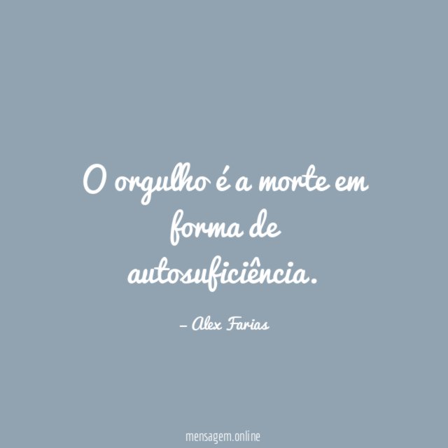 O orgulho é a morte em forma de autosuficiência
