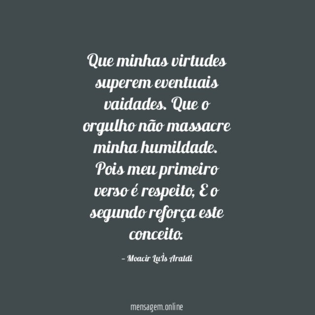 Que minhas virtudes superem eventuais vaidades