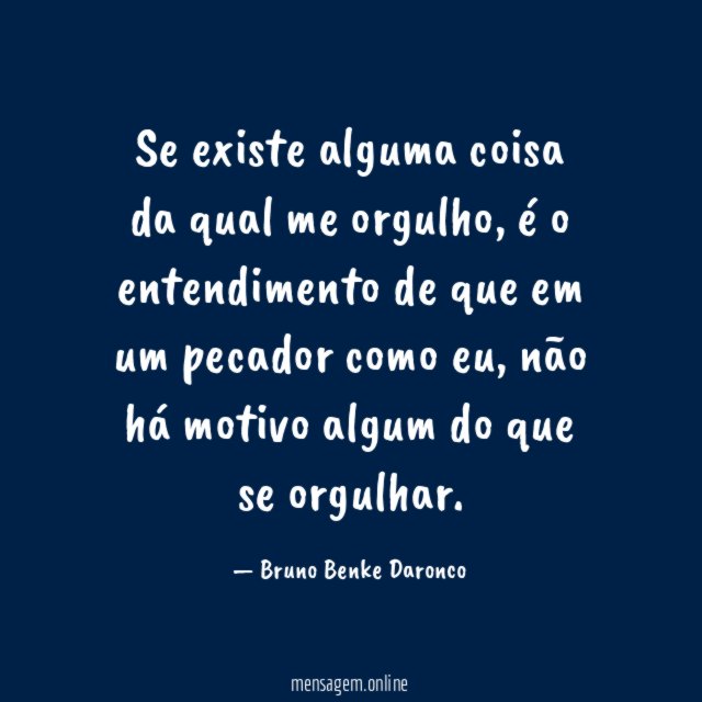 Se existe alguma coisa da qual me orgulho
