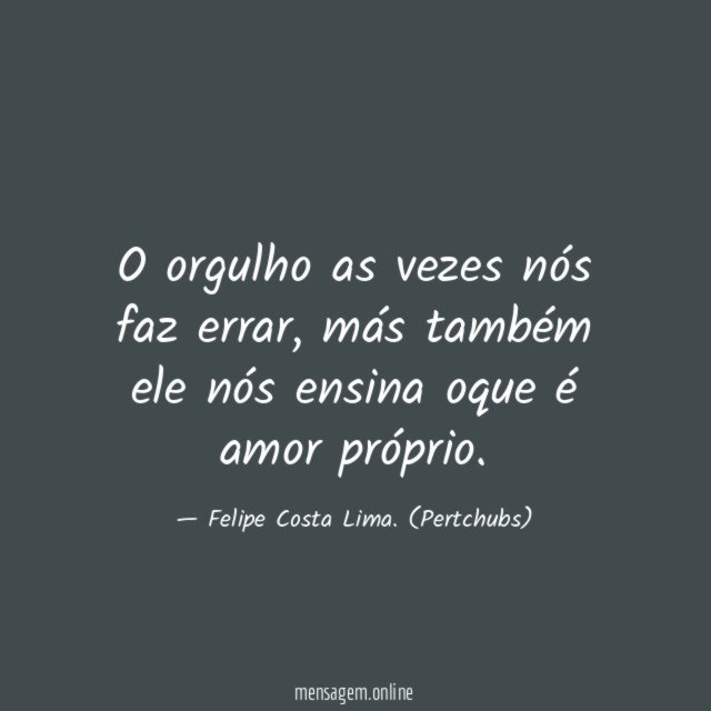 O orgulho as vezes nós faz errar