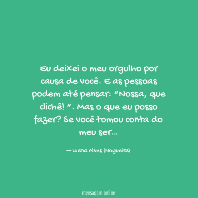 Eu deixei o meu orgulho por causa de você
