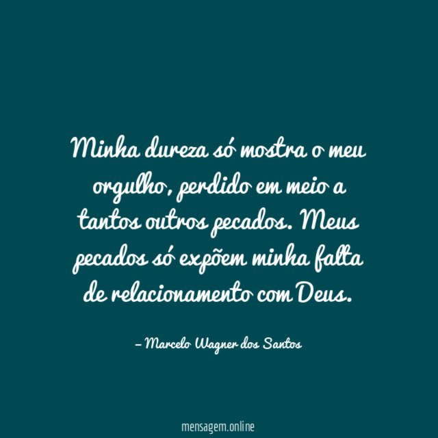 Minha dureza só mostra o meu orgulho