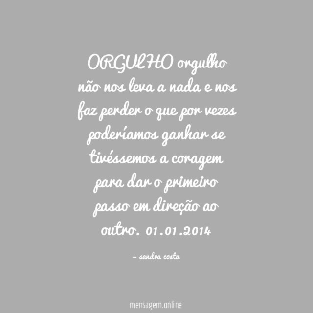 ORGULHO orgulho não nos leva a nada e nos