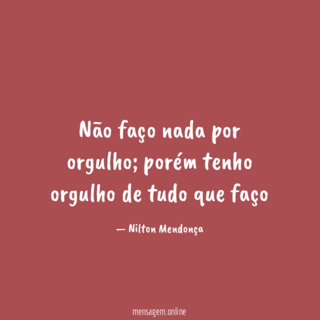 Não faço nada por orgulho