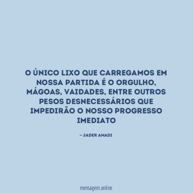 O único lixo que carregamos em nossa partida é o orgulho