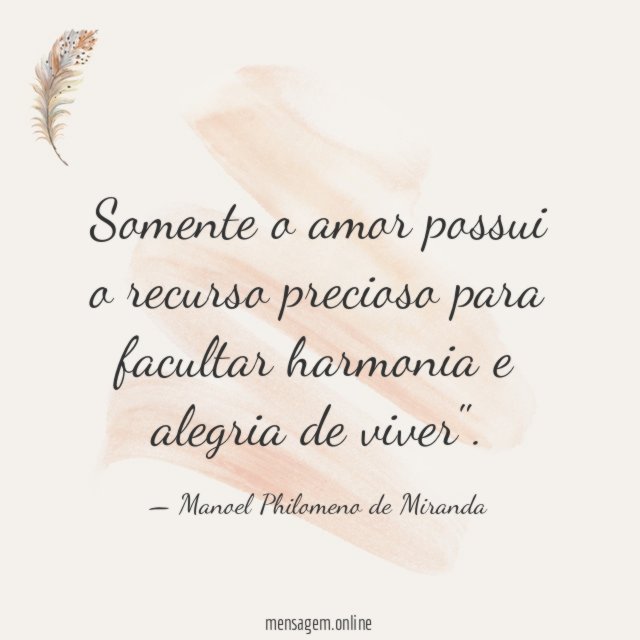 Somente o amor possui o recurso precioso para