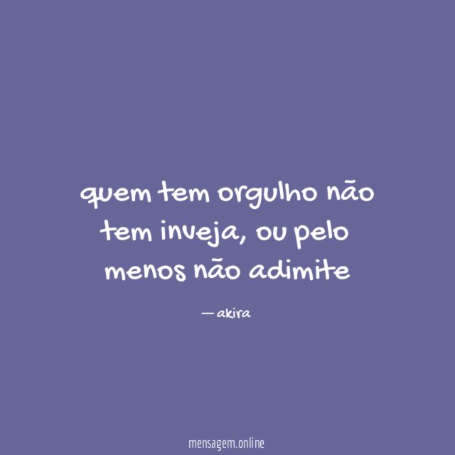 quem tem orgulho não tem inveja