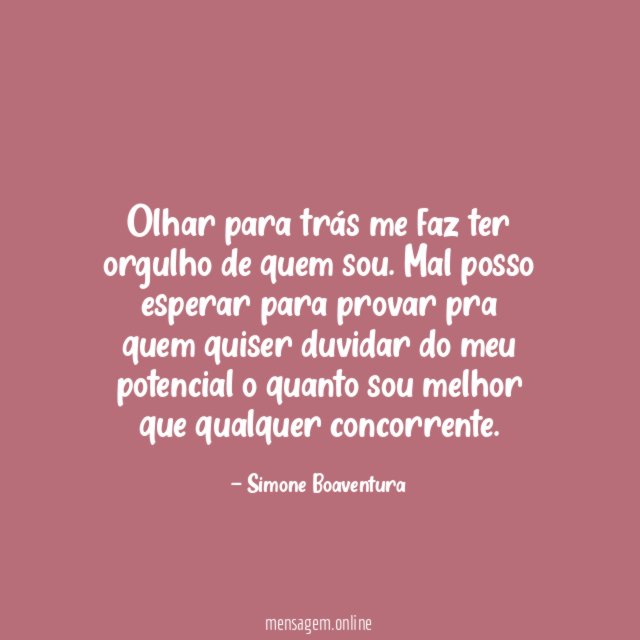 Olhar para trás me faz ter orgulho de quem sou
