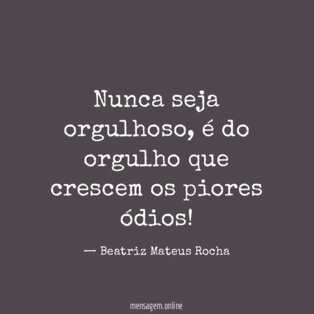 Nunca seja orgulhoso